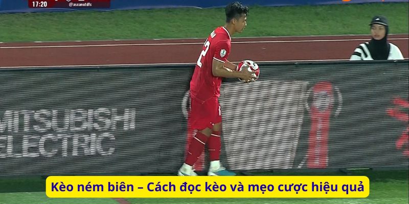 Kèo ném biên – Cách đọc kèo và mẹo cược hiệu quả